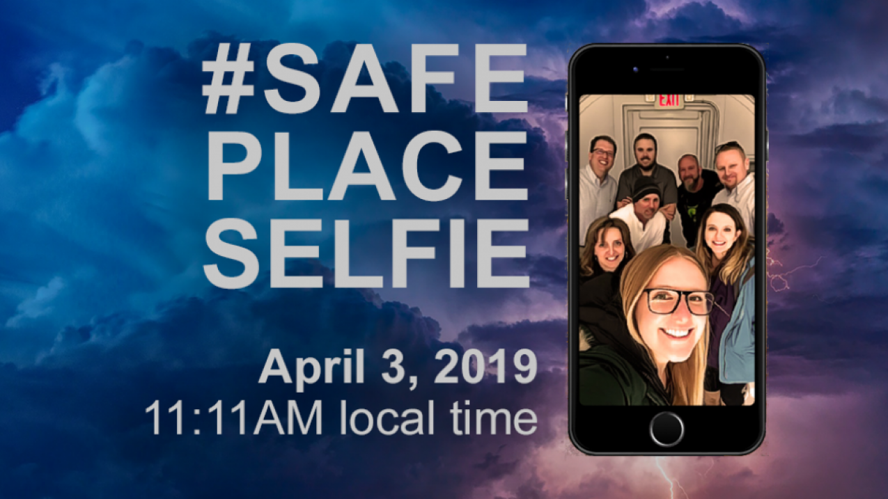 On April 3rd, 2019, at 11:11 am local time, please join the National Weather Service and its Weather-Ready Nation Ambassadors to take a "selfie" and post with the hashtag #SafePlaceSelfie.