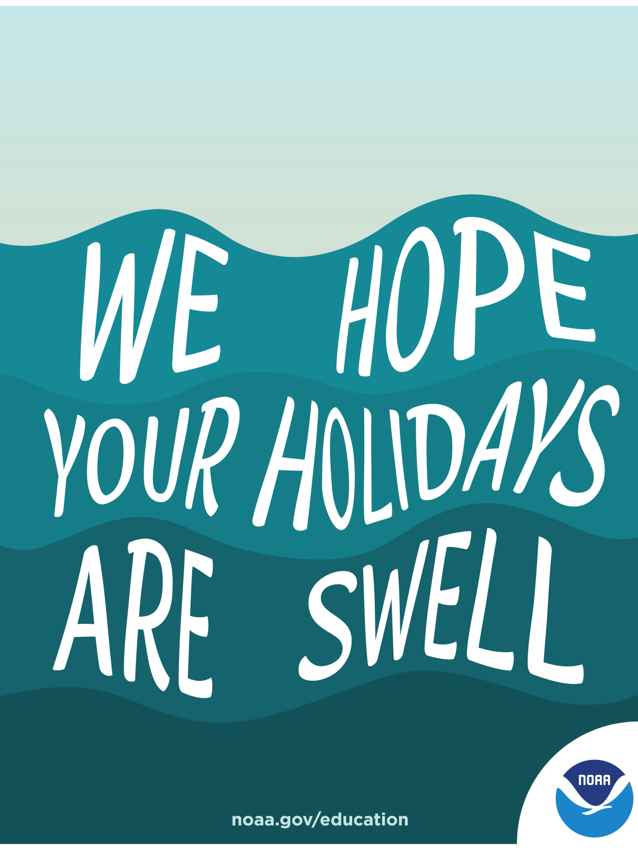 An illustrated holiday card featuring waves in the sea. There is a NOAA logo in the corner of the card, and the text is distorted to look like it is following the swell of the waves. Text: We hope your holidays are swell! noaa.gov/education 