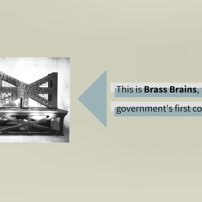A graphic showing a black and white photo of Tide Predicting Machine No. 2, also known as Brass Brains. To the right of the photo are the words, "This is Brass Brains, the U.S. government's first computer design."