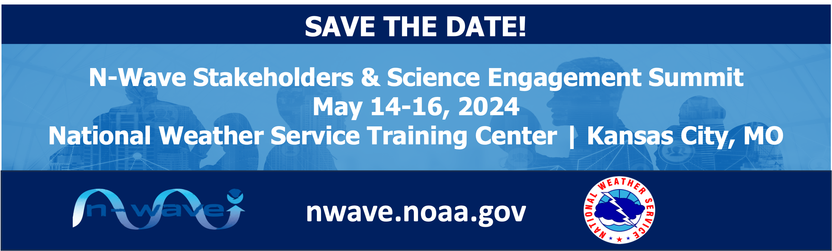 Save the Date, N-Wave Stakeholders and Science Engagemaen Summit, May 14-15, 2024, National Weather Service Training Center, Kansas City, Missouri