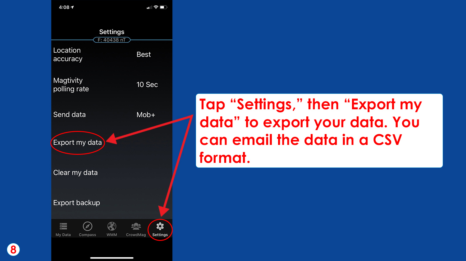 Tap “Settings,” then “Export my data” to export your data. You can email the data in a CSV format. 